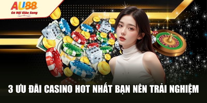 3 ưu đãi khuyến mãi casino hot nhất bạn nên trải nghiệm